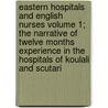 Eastern Hospitals and English Nurses Volume 1; The Narrative of Twelve Months Experience in the Hospitals of Koulali and Scutari door Mary Magdalen Taylor