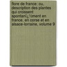 Flore De France: Ou, Description Des Plantes Qui Croissent Spontanï¿½Ment En France, En Corse Et En Alsace-Lorraine, Volume 9 by Julien Foucaud