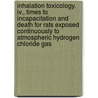 Inhalation Toxicology. Iv., Times To Incapacitation And Death For Rats Exposed Continuously To Atmospheric Hydrogen Chloride Gas door United States Government
