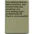 Kausalitätsprobleme, Determinismus und Indeterminismus. Ursachen und Inus-Bedingungen. Probabilistische Theorie und Kausalität