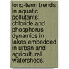 Long-Term Trends In Aquatic Pollutants: Chloride And Phosphorus Dynamics In Lakes Embedded In Urban And Agricultural Watersheds. door Amy Marie Kamarainen