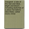 Margaret: A Tale Of The Real And Ideal, Blight And Bloom; Including Sketches Of A Place Not Before Described, Called Mons Christ door Sylvester Judd