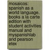 Mosaicos: Spanish As A World Language, Books A La Carte Edition With Student Activities Manual And Myspanishlab And Pearson Etex door Matilde Olivella Castells