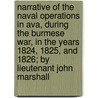 Narrative Of The Naval Operations In Ava, During The Burmese War, In The Years 1824, 1825, And 1826; By Lieutenant John Marshall by John Marshall