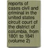 Reports of Cases Civil and Criminal in the United States Circuit Court of the District of Columbia, from 1801 to 1841 (Volume 2)