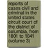 Reports of Cases Civil and Criminal in the United States Circuit Court of the District of Columbia, from 1801 to 1841 (Volume 3)