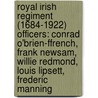 Royal Irish Regiment (1684-1922) Officers: Conrad O'Brien-Ffrench, Frank Newsam, Willie Redmond, Louis Lipsett, Frederic Manning door Books Llc