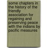 Some Chapters in the History of the Friendly Association for Regaining and Preserving Peace with the Indians by Pacific Measures door Samuel Parrish