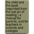 The Child and the Book (Reprinted from  The Lost Art of Reading ) a Manual for Parents, and for Teachers in Schools and Colleges