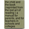 The Child and the Book (Reprinted from  The Lost Art of Reading ) a Manual for Parents, and for Teachers in Schools and Colleges door Gerald Stanley Lee