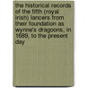 The Historical Records of the Fifth (Royal Irish) Lancers from Their Foundation as Wynne's Dragoons, in 1689, to the Present Day door Walter Temple Willcox