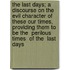The Last Days; A Discourse on the Evil Character of These Our Times, Providing Them to Be the  Perilous Times  of the  Last Days