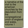 a Narrative of the Visit to the American Churches by the Deputation from the Congregational Union of England and Wales, Volume 1 door Sir Andrew Reed