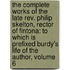 the Complete Works of the Late Rev. Philip Skelton, Rector of Fintona: to Which Is Prefixed Burdy's Life of the Author, Volume 6