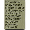 the Works of Percy Bysshe Shelley in Verse and Prose, Now First Brought Together with Many Pieces Not Before Published, Volume 6 door Professor Percy Bysshe Shelley