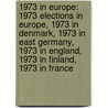 1973 In Europe: 1973 Elections In Europe, 1973 In Denmark, 1973 In East Germany, 1973 In England, 1973 In Finland, 1973 In France door Books Llc