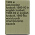 1989 In Association Football: 1989-90 In English Football, 1988-89 In English Football, 1989 Fifa World Youth Championship Squads