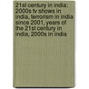 21St Century In India: 2000S Tv Shows In India, Terrorism In India Since 2001, Years Of The 21St Century In India, 2000S In India door Books Llc