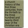 A Church History of the First Three Centuries; From the Thirtieth to the Three Hundred and Twenty-Third Year of the Christian Era door Milo Mahan