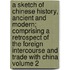 A Sketch of Chinese History, Ancient and Modern; Comprising a Retrospect of the Foreign Intercourse and Trade with China Volume 2