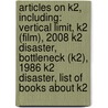 Articles On K2, Including: Vertical Limit, K2 (Film), 2008 K2 Disaster, Bottleneck (K2), 1986 K2 Disaster, List Of Books About K2 door Hephaestus Books