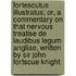 Fortescutus Illustratus; Or, a Commentary on That Nervous Treatise de Laudibus Legum Angliae, Written by Sir John Fortscue Knight