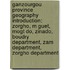 Ganzourgou Province Geography Introduction: Zorgho, M Guet, Mogt Do, Zinado, Boudry Department, Zam Department, Zorgho Department