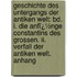 Geschichte Des Untergangs Der Antiken Welt: Bd. I. Die Anfï¿½nge Constantins Des Grossen. Ii. Verfall Der Antiken Welt. Anhang