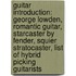Guitar Introduction: George Lowden, Romantic Guitar, Starcaster By Fender, Squier Stratocaster, List Of Hybrid Picking Guitarists