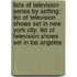 Lists Of Television Series By Setting: List Of Television Shows Set In New York City, List Of Television Shows Set In Los Angeles