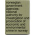 Norwegian Government Agencies: National Authority For Investigation And Prosecution Of Economic And Environmental Crime In Norway