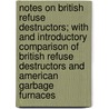 Notes on British Refuse Destructors; With and Introductory Comparison of British Refuse Destructors and American Garbage Furnaces by Moses Nelson Baker