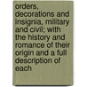 Orders, Decorations and Insignia, Military and Civil; With the History and Romance of Their Origin and a Full Description of Each by Robert E. Wyllie