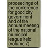 Proceedings Of The Conference For Good City Government And Of The Annual Meeting Of The National Municipal League Held (Volume 7) door National Municipal League