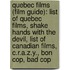 Quebec Films (Film Guide): List Of Quebec Films, Shake Hands With The Devil, List Of Canadian Films, C.R.A.Z.Y., Bon Cop, Bad Cop