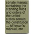Senate Manual: Containing the Standing Rules and Orders of the United States Senate, the Constitution ... Jefferson's Manual, Etc