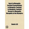 Sport In Mongolia: Football In Mongolia, Mongolia At The Olympics, Mongolia At The Paralympics, National Sports Teams Of Mongolia by Source Wikipedia