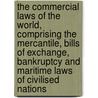 The Commercial Laws of the World, Comprising the Mercantile, Bills of Exchange, Bankruptcy and Maritime Laws of Civilised Nations door William Bowstead