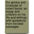 The Genius and Character of Robert Burns; An Essay and Criticism on His Life and Writings, with Quotations from the Best Passages