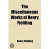 The Miscellaneous Works of Henry Fielding (Volume 3); Joseph Andrews. History of the Life of the Late Mr. Jonathan Wild the Great door Henry Fielding