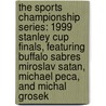 The Sports Championship Series: 1999 Stanley Cup Finals, Featuring Buffalo Sabres Miroslav Satan, Michael Peca, and Michal Grosek door Robert Dobbie