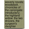 Waverly Novels: Woodstock. Chronicles of the Canongate: Introductory; the Highland Widow. the Two Drovers. the Surgeon's Daughter by Walter Scott