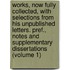 Works, Now Fully Collected, with Selections from His Unpublished Letters. Pref., Notes and Supplementary Dissertations (Volume 1)