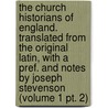 the Church Historians of England. Translated from the Original Latin, with a Pref. and Notes by Joseph Stevenson (Volume 1 Pt. 2) by Joseph Stevenson