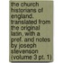 the Church Historians of England. Translated from the Original Latin, with a Pref. and Notes by Joseph Stevenson (Volume 3 Pt. 1)