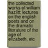 the Collected Works of William Hazlitt: Lectures on the English Poets and on the Dramatic Literature of the Age of Elizabeth, Etc