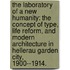 The Laboratory of a New Humanity: The Concept of Type, Life Reform, and Modern Architecture in Hellerau Garden City, 1900--1914.