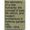 The Laboratory of a New Humanity: The Concept of Type, Life Reform, and Modern Architecture in Hellerau Garden City, 1900--1914. door Didem Ekici
