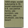 1959 Ships: Soviet Submarine K-19, Soviet Submarine K-8, Uss Patrick Henry, Uss Scorpion, Uss Towers, Uss Blueback, Uss Long Beach door Books Llc