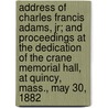 Address of Charles Francis Adams, Jr; And Proceedings at the Dedication of the Crane Memorial Hall, at Quincy, Mass., May 30, 1882 by Charles Francis Adams